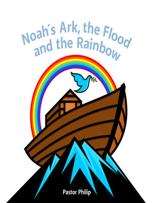 cover image of Noah's Ark, the Flood and the Rainbow